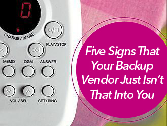 Five Signs That Your Backup Vendor Just Isn't That Into You